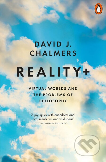 Kniha: Reality+ (David J. Chalmers). Penguin Books, 2023 Kniha: Reality+ (David J. Chalmers). Penguin Books, 2023
