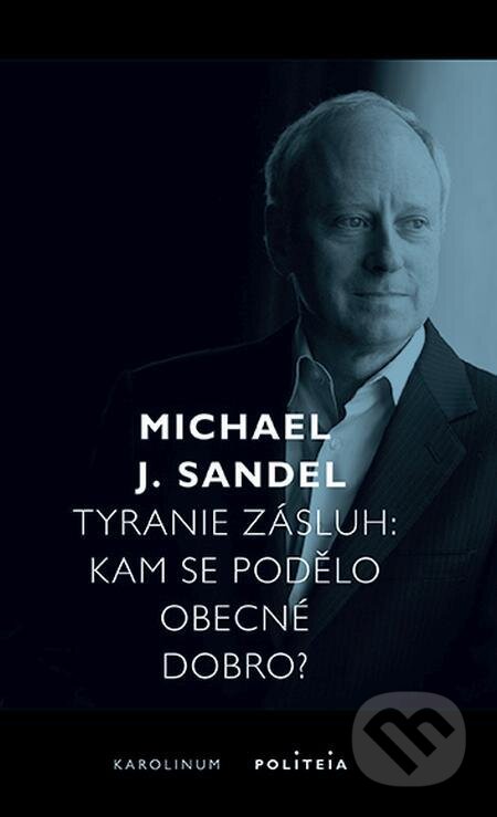 E-kniha: Tyranie zásluh (Michael J. Sandel). Karolinum, 2022 E-kniha: Tyranie zásluh (Michael J. Sandel). Karolinum, 2022