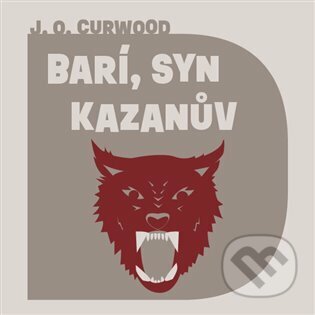 Audiokniha: Barí, syn Kazanův (James Oliver Curwood). Tympanum, 2023 Audiokniha: Barí, syn Kazanův (James Oliver Curwood). Tympanum, 2023