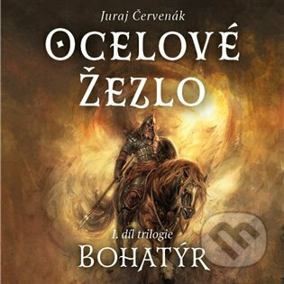 Audiokniha: Bohatýr I - Ocelové žezlo (Juraj Červenák). Tympanum, 2023 Audiokniha: Bohatýr I - Ocelové žezlo (Juraj Červenák). Tympanum, 2023