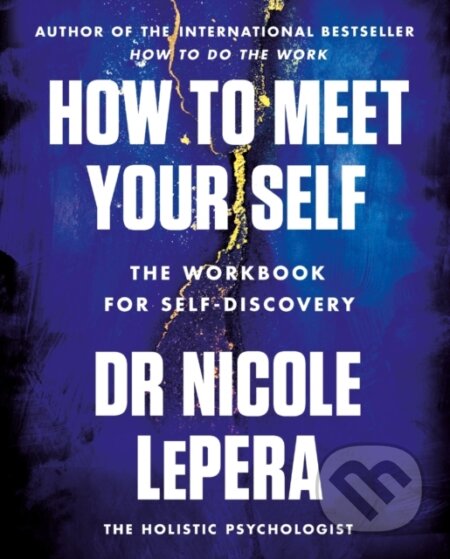 Kniha: How to Meet Your Self (Nicole LePera). Orion, 2022 Kniha: How to Meet Your Self (Nicole LePera). Orion, 2022