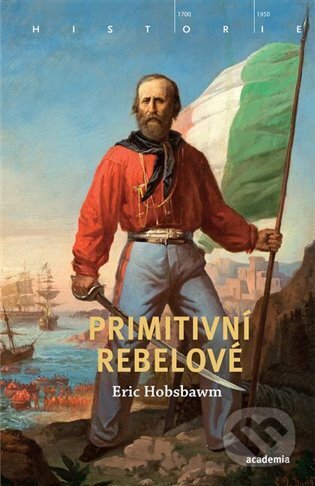 Kniha: Primitivní rebelové (Eric Hobsbawm). Academia, 2023 Kniha: Primitivní rebelové (Eric Hobsbawm). Academia, 2023