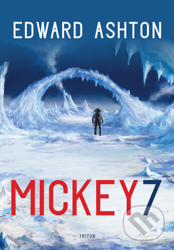 Kniha: Mickey7 (Edward Ashton). Triton, 2023 Kniha: Mickey7 (Edward Ashton). Triton, 2023