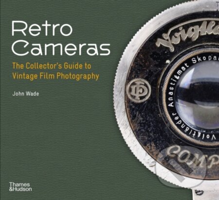 Kniha: Retro Cameras (John Wade). Thames & Hudson, 2023 Kniha: Retro Cameras (John Wade). Thames & Hudson, 2023