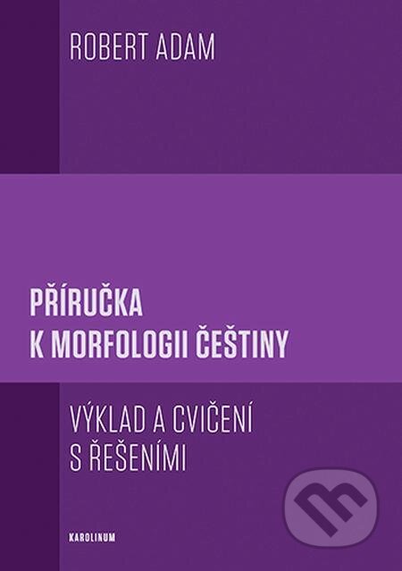 Příručka k morfologii češtiny - Robert Adam, Karolinum
