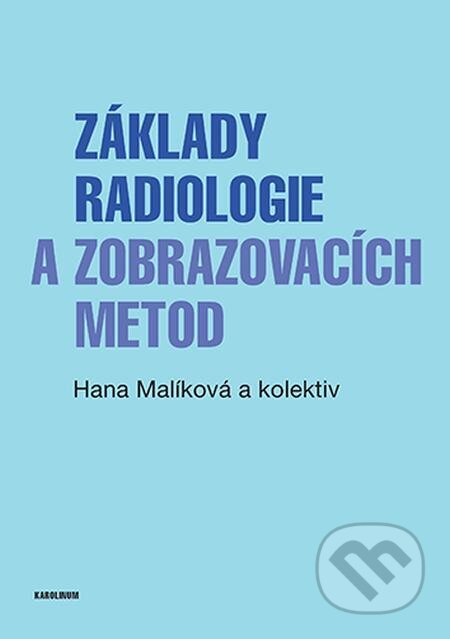 E-kniha: Základy radiologie a zobrazovacích metod (Hana Malíková). Karolinum, 2022 E-kniha: Základy radiologie a zobrazovacích metod (Hana Malíková). Karolinum, 2022