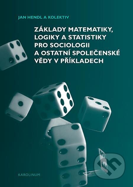 E-kniha: Základy matematiky, logiky a statistiky pro sociologii a ostatní společenské vědy v příkladech (Jan Hendl). Karolinum, 2022 E-kniha: Základy matematiky, logiky a statistiky pro sociologii a ostatní společenské vědy v příkladech (Jan Hendl). Karolinum, 2022