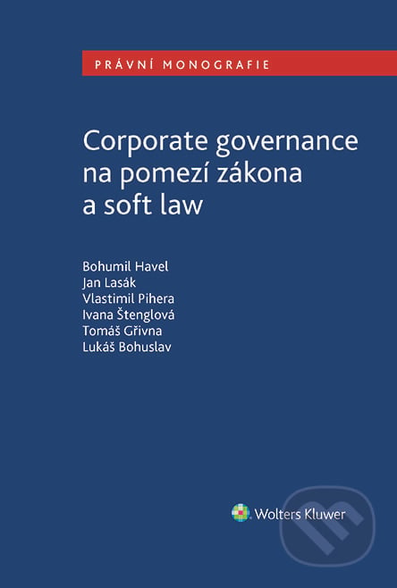 Corporate governance na pomezí zákona a soft law - Bohumil Havel, Jan Lasák, Vlastimil Pihera, Wolters Kluwer ČR, 2023