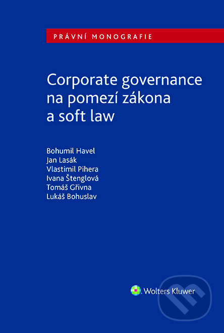 E-kniha: Corporate governance na pomezí zákona a soft law (Bohumil Havel, Jan Lasák a Vlastimil Pihera). Wolters Kluwer ČR, 2023 E-kniha: Corporate governance na pomezí zákona a soft law (Bohumil Havel, Jan Lasák a Vlastimil Pihera). Wolters Kluwer ČR, 2023