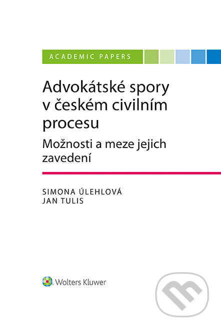 E-kniha: Advokátské spory v českém civilním procesu. Možnosti a meze jejich zavedení (Jan Tulis). Wolters Kluwer ČR, 2023 E-kniha: Advokátské spory v českém civilním procesu. Možnosti a meze jejich zavedení (Jan Tulis). Wolters Kluwer ČR, 2023