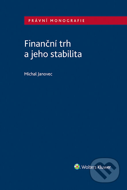 E-kniha: Finanční trh a jeho stabilita (Michal Janovec). Wolters Kluwer ČR, 2023 E-kniha: Finanční trh a jeho stabilita (Michal Janovec). Wolters Kluwer ČR, 2023
