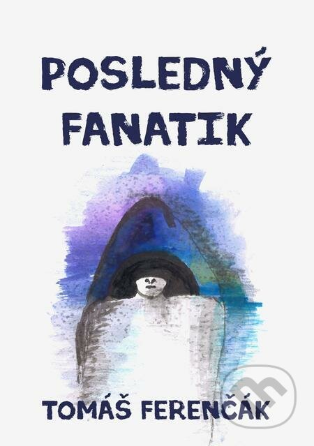E-kniha: Posledný fanatik (Tomáš Ferenčák). E-knihy jedou E-kniha: Posledný fanatik (Tomáš Ferenčák). E-knihy jedou