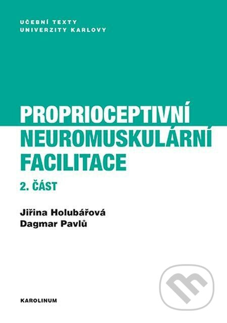 E-kniha: Proprioceptivní neuromuskulární facilitace 2. část (Dagmar Pavlů a Jiřina Holubářová). Karolinum, 2022 E-kniha: Proprioceptivní neuromuskulární facilitace 2. část (Dagmar Pavlů a Jiřina Holubářová). Karolinum, 2022