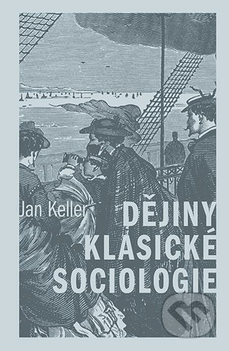 E-kniha: Dějiny klasické sociologie (Jan Keller). Karolinum, 2022 E-kniha: Dějiny klasické sociologie (Jan Keller). Karolinum, 2022