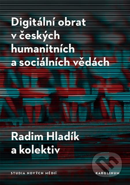 E-kniha: Digitální obrat v českých humanitních a sociálních vědách (Radim Hladík). Karolinum, 2022 E-kniha: Digitální obrat v českých humanitních a sociálních vědách (Radim Hladík). Karolinum, 2022