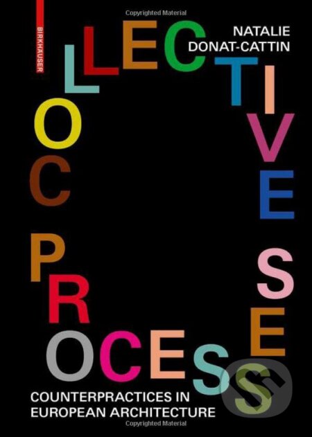 Kniha: Collective Processes (Natalie Donat-Cattin). Birkhäuser Actar, 2022 Kniha: Collective Processes (Natalie Donat-Cattin). Birkhäuser Actar, 2022