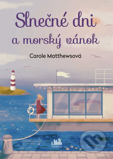 Kniha: Slnečné dni a morský vánok (Carole Matthews). Cosmopolis, 2023 Kniha: Slnečné dni a morský vánok (Carole Matthews). Cosmopolis, 2023