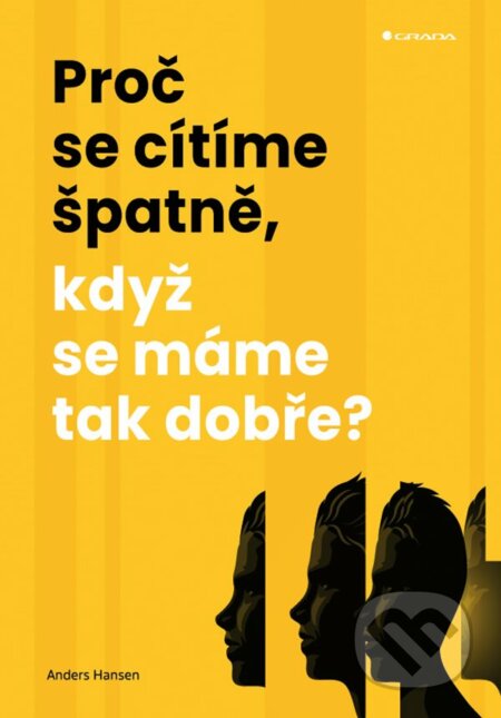 Kniha: Proč se cítíme špatně, když se máme tak dobře? (Anders Hansen). Grada, 2023 Kniha: Proč se cítíme špatně, když se máme tak dobře? (Anders Hansen). Grada, 2023