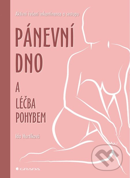 Kniha: Pánevní dno a léčba pohybem (Ida Hurtíková a kolektiv). Grada, 2023 Kniha: Pánevní dno a léčba pohybem (Ida Hurtíková a kolektiv). Grada, 2023