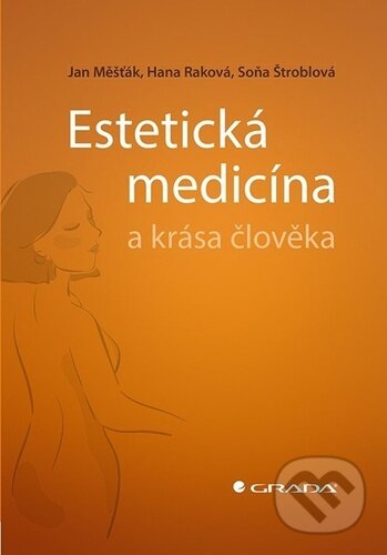 Kniha: Estetická medicína a krása člověka (Hana Raková, Jan Měšťák a Soňa Štroblová). Grada, 2023 Kniha: Estetická medicína a krása člověka (Hana Raková, Jan Měšťák a Soňa Štroblová). Grada, 2023