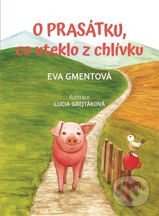 Kniha: O prasátku, co uteklo z chlívku (Eva Gmentová). Knihy Radosti, 2023 Kniha: O prasátku, co uteklo z chlívku (Eva Gmentová). Knihy Radosti, 2023