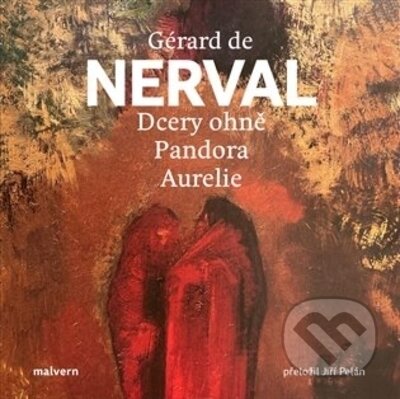 Kniha: Dcery ohně, Pandora, Aurelie (Gérard de Nerval). Malvern, 2023 Kniha: Dcery ohně, Pandora, Aurelie (Gérard de Nerval). Malvern, 2023