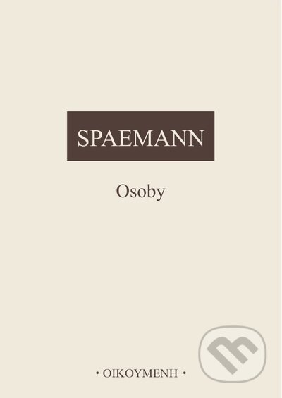 Kniha: Osoby, Pokusy o rozlišení mezi něčím a někým (Robert Spaemann). OIKOYMENH, 2022 Kniha: Osoby, Pokusy o rozlišení mezi něčím a někým (Robert Spaemann). OIKOYMENH, 2022