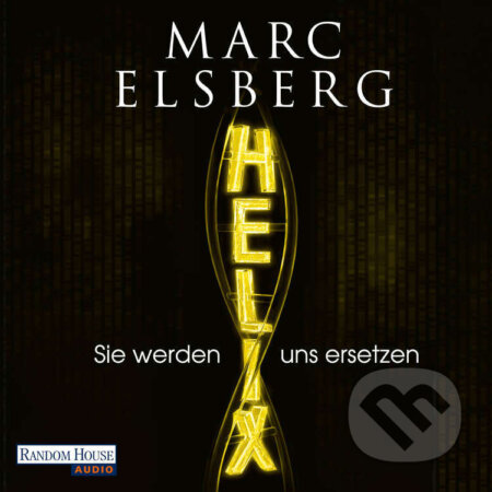 Audiokniha: HELIX - Sie werden uns ersetzen (DE) (Marc Elsberg). Random House, 2016 Audiokniha: HELIX - Sie werden uns ersetzen (DE) (Marc Elsberg). Random House, 2016