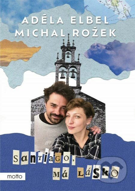 Kniha: Santiago, má lásko (Adéla Elbel a Michal Rožek). Motto, 2023 Kniha: Santiago, má lásko (Adéla Elbel a Michal Rožek). Motto, 2023