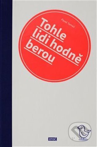 Kniha: Tohle lidi hodně berou (Pavel Tomeš). OTOČ, 2023 Kniha: Tohle lidi hodně berou (Pavel Tomeš). OTOČ, 2023