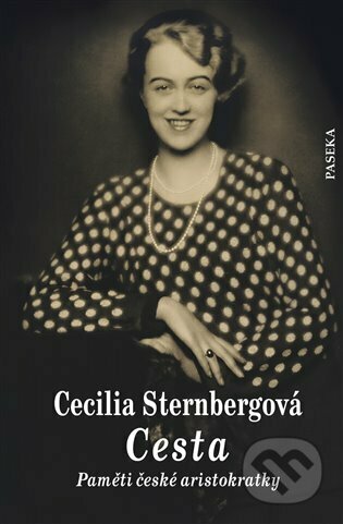 Kniha: Cesta - Paměti české aristokratky (Cecilia Sternberg). Paseka, 2023 Kniha: Cesta - Paměti české aristokratky (Cecilia Sternberg). Paseka, 2023