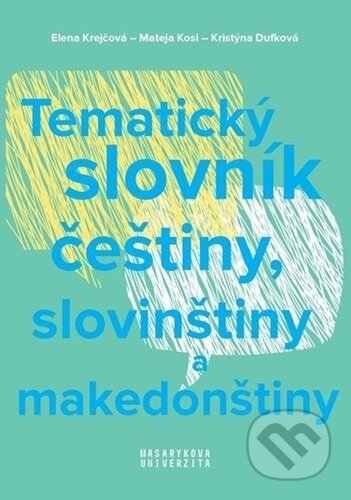 Kniha: Tematický slovník češtiny, slovinštiny a makedonštiny (Elena Krejčová, Kristýna Dufková a Mateja Kosi). Muni Press, 2023 Kniha: Tematický slovník češtiny, slovinštiny a makedonštiny (Elena Krejčová, Kristýna Dufková a Mateja Kosi). Muni Press, 2023