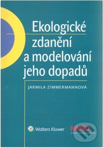 Kniha: Ekologické zdanění a modelování jeho dopadů (Jarmila Zimmermannová). Wolters Kluwer ČR, 2021 Kniha: Ekologické zdanění a modelování jeho dopadů (Jarmila Zimmermannová). Wolters Kluwer ČR, 2021