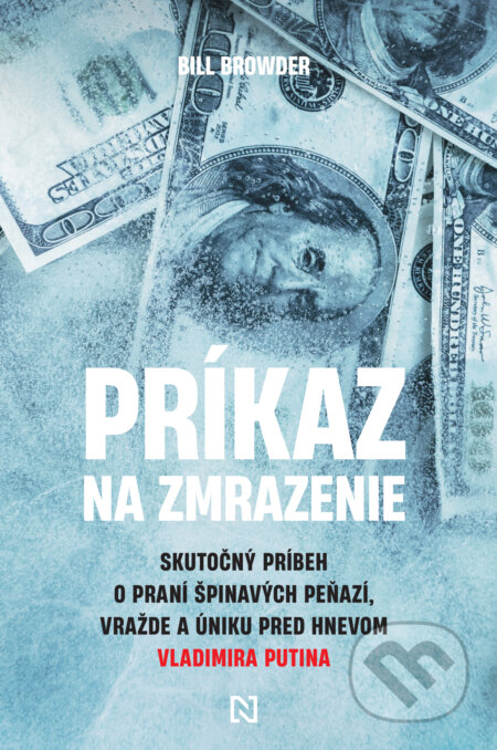 Kniha: Príkaz na zmrazenie (Bill Browder). N Press, 2023 Kniha: Príkaz na zmrazenie (Bill Browder). N Press, 2023