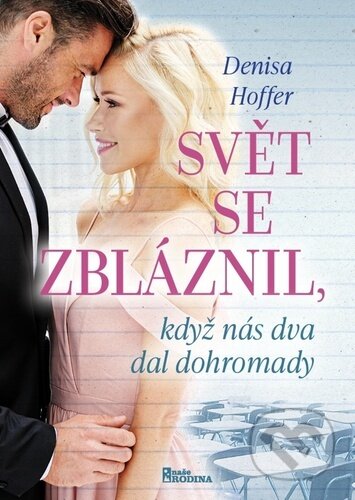Kniha: Svět se zbláznil, když nás dva dal dohromady (Denisa Hoffer). Naše vojsko CZ, 2023 Kniha: Svět se zbláznil, když nás dva dal dohromady (Denisa Hoffer). Naše vojsko CZ, 2023