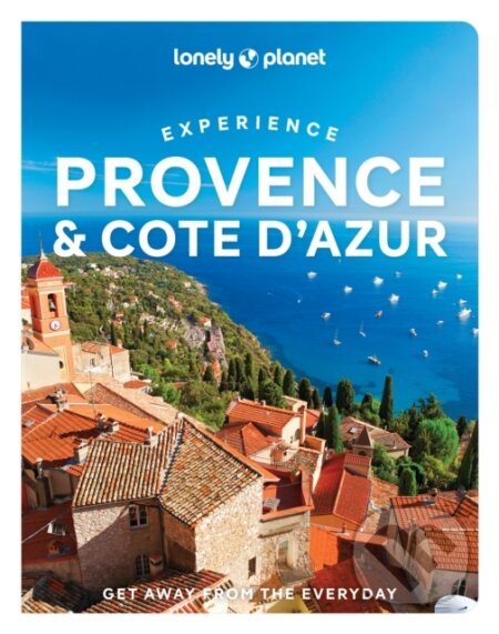 Experience Provence & the Cote d&#039;Azur - Nicola Williams, Chrissie McClatchie, Ashley Parsons, Lonely Planet, 2023