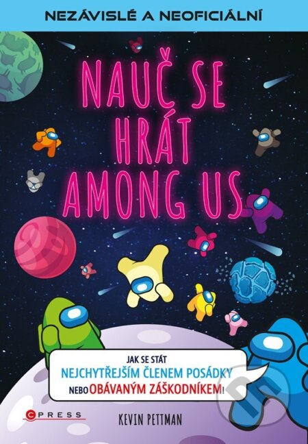 Kniha: Nauč se hrát Among Us (Kevin Pettman). CPRESS, 2023 Kniha: Nauč se hrát Among Us (Kevin Pettman). CPRESS, 2023