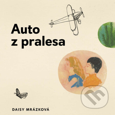 Audiokniha: Auto z pralesa (Daisy Mrázková). Tympanum, 2023 Audiokniha: Auto z pralesa (Daisy Mrázková). Tympanum, 2023