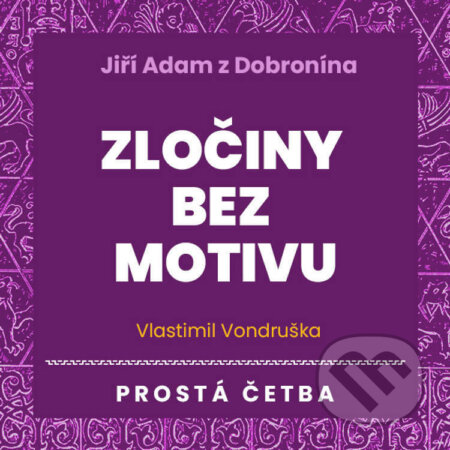 Audiokniha: Jiří Adam z Dobronína – Zločiny bez motivu (Vlastimil Vondruška). Tympanum, 2023 Audiokniha: Jiří Adam z Dobronína – Zločiny bez motivu (Vlastimil Vondruška). Tympanum, 2023