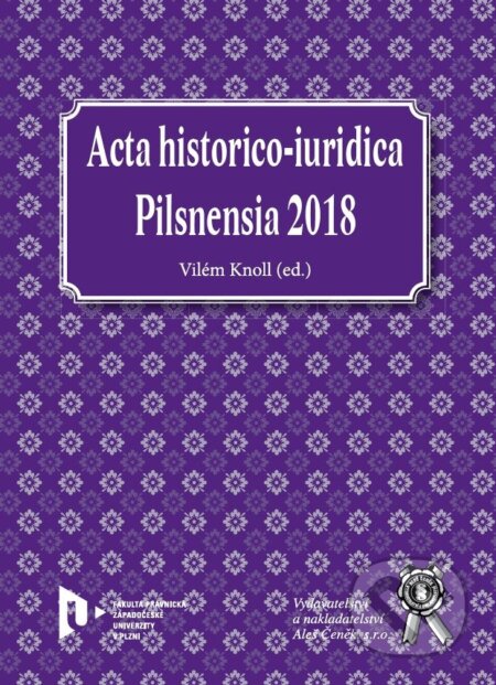 Kniha: Acta historico-iuridica Pilsnensia 2018 (Vilém Knoll). Aleš Čeněk, 2019 Kniha: Acta historico-iuridica Pilsnensia 2018 (Vilém Knoll). Aleš Čeněk, 2019