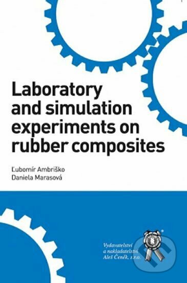 Kniha: Laboratory and simulation experiments on rubber composites (Ľubomír Ambriško). Aleš Čeněk, 2019 Kniha: Laboratory and simulation experiments on rubber composites (Ľubomír Ambriško). Aleš Čeněk, 2019