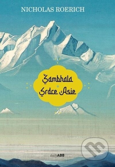 Kniha: Šambhala Srdce Asie (Nicholas Roerich). Adam B. Bartoš, 2023 Kniha: Šambhala Srdce Asie (Nicholas Roerich). Adam B. Bartoš, 2023