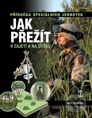 Kniha: Jak přežít v zajetí a na útěku (William Fowler). Naše vojsko CZ, 2023 Kniha: Jak přežít v zajetí a na útěku (William Fowler). Naše vojsko CZ, 2023