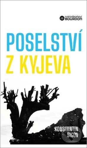 Kniha: Poselství z Kyjeva o Ukrajině a Evropě (Konstantin Sigov). Bourdon, 2023 Kniha: Poselství z Kyjeva o Ukrajině a Evropě (Konstantin Sigov). Bourdon, 2023