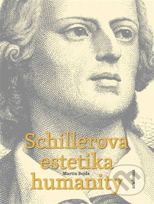 Kniha: Schillerova estetika humanity (Martin Bojda). Academia, 2023 Kniha: Schillerova estetika humanity (Martin Bojda). Academia, 2023