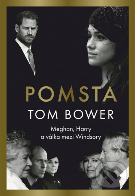 Kniha: Pomsta: Meghan, Harry a válka mezi Windsory (Tom Bower). CPRESS, 2023 Kniha: Pomsta: Meghan, Harry a válka mezi Windsory (Tom Bower). CPRESS, 2023