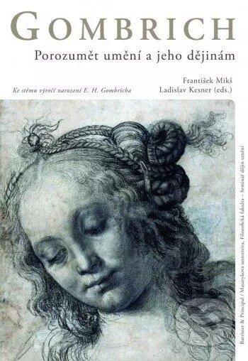 Kniha: Gombrich - Porozumět umění a jeho dějinám (František Mikš). Masarykova univerzita, 2010 Kniha: Gombrich - Porozumět umění a jeho dějinám (František Mikš). Masarykova univerzita, 2010