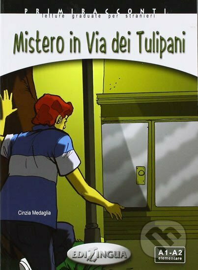 Kniha: Primiracconti A1-A2 Mistero in via dei Tulipani (Cinzia Medaglia). Edilingua, 2009 Kniha: Primiracconti A1-A2 Mistero in via dei Tulipani (Cinzia Medaglia). Edilingua, 2009