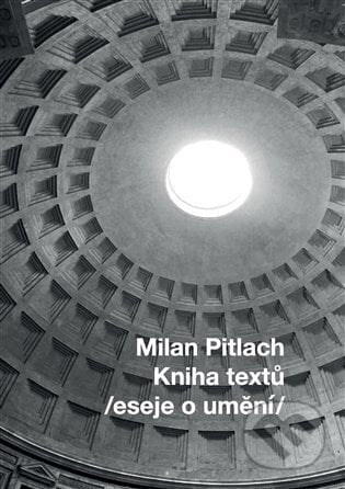 Kniha textů /eseje o umění/ - Milan Pitlach, Kavka, 2023