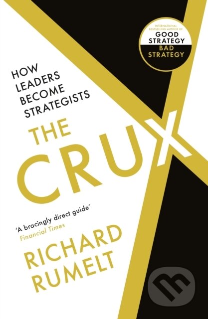Kniha: The Crux (Richard Rumelt). Profile Books, 2023 Kniha: The Crux (Richard Rumelt). Profile Books, 2023